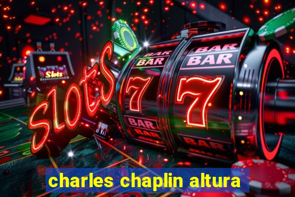 charles chaplin altura